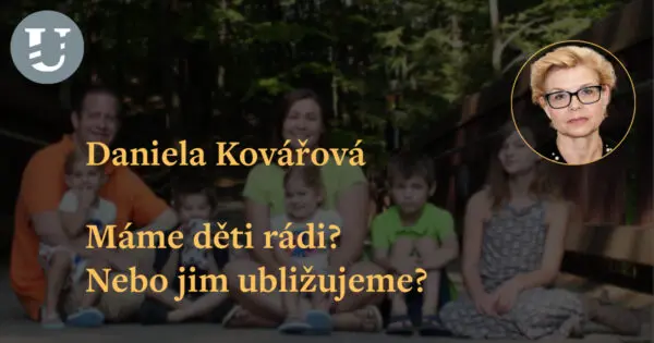 Daniela Kovářová: Máme děti rádi? Nebo jim ubližujeme?
