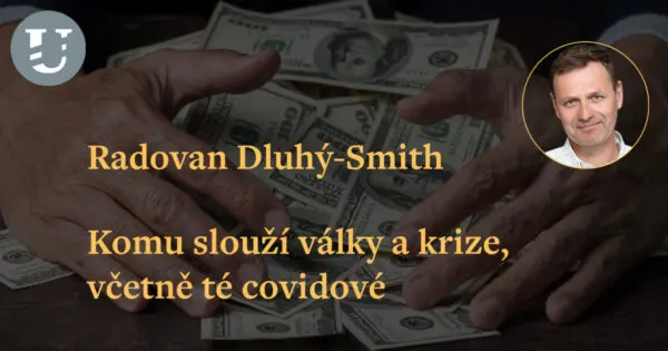 Radovan Dluhý-Smith: Komu slouží války a krize, včetně té covidové