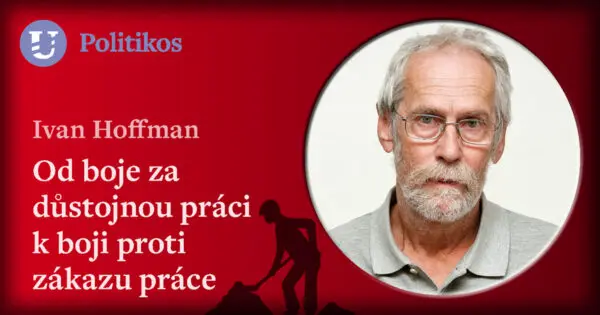 Ivan Hoffman: Od boje za důstojnou práci k boji proti zákazu práce