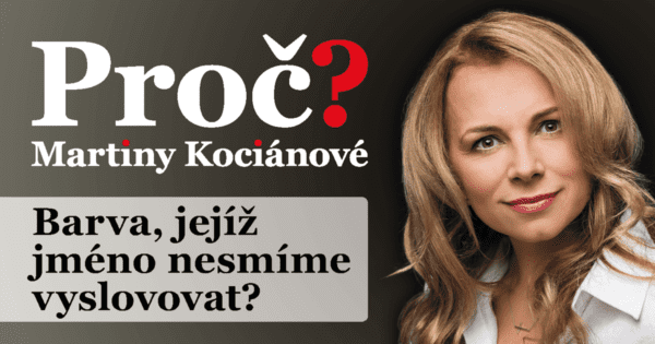 Proč? Martiny Kociánové: Barva, jejíž jméno nesmíme vyslovovat?