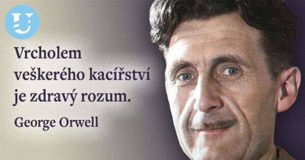 George Orwell: Vrcholem veškerého kacířství je zdravý rozum.
