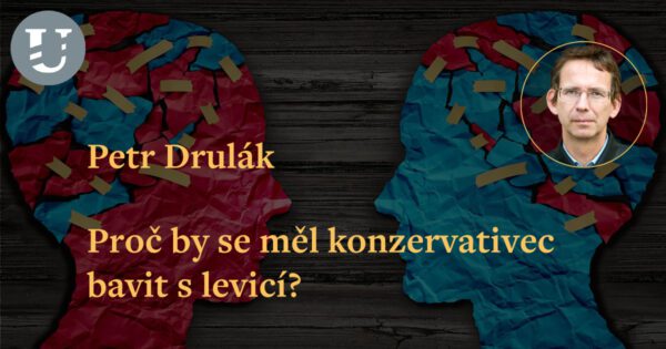 Petr Drulák: Proč by se měl konzervativec bavit s levicí?
