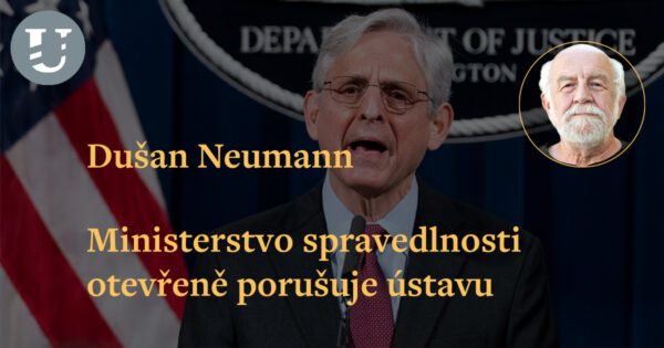 Dušan Neumann: Ministerstvo spravedlnosti otevřeně porušuje ústavu