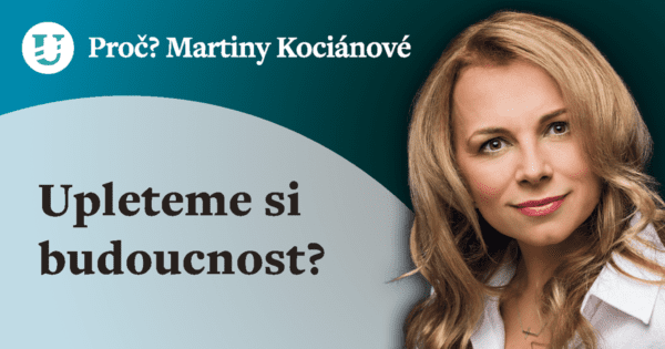 Proč? Martiny Kociánové: Upleteme si budoucnost?