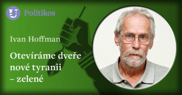 Ivan Hoffman: Otevíráme dveře nové tyranii – zelené