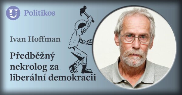 Ivan Hoffman: Předběžný nekrolog za liberální demokracii