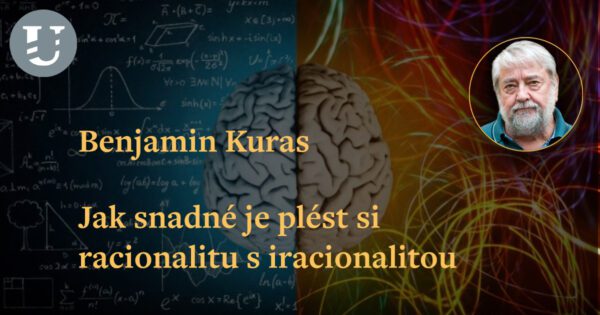 Benjamin Kuras: Jak snadné je plést si racionalitu s iracionalitou