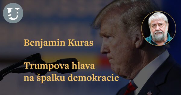 Benjamin Kuras: Trumpova hlava na špalku demokracie