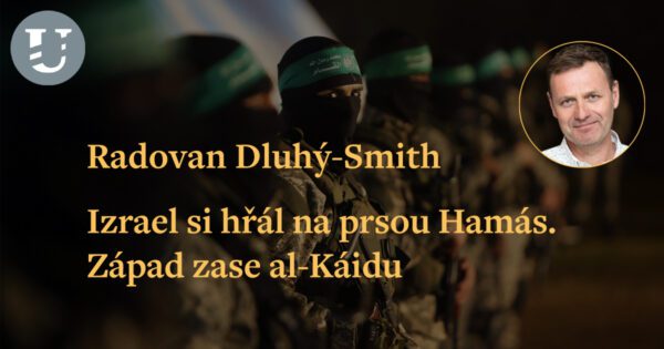 Radovan Dluhý: Izrael si hřál na prsou Hamás. Západ zase al-Káidu