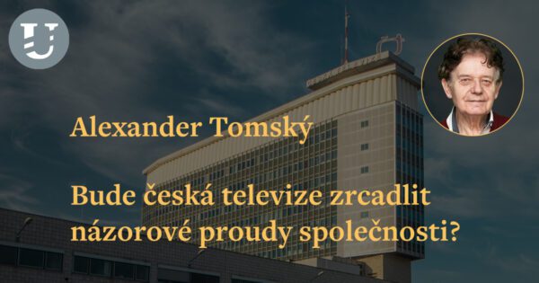 Alexander Tomský: Bude česká televize zrcadlit názorové proudy společnosti?
