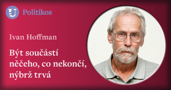 Ivan Hoffman: Být součástí něčeho, co nekončí, nýbrž trvá