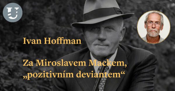 Ivan Hoffman: Za Miroslavem Mackem, „pozitivním deviantem“