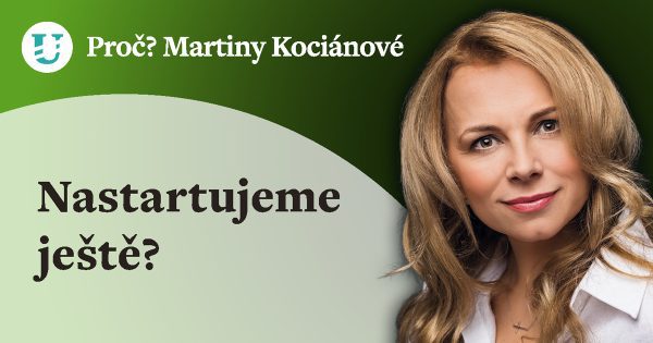 Proč? Martiny Kociánové: Nastartujeme ještě?
