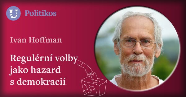 Ivan Hoffman: Regulérní volby jako hazard s demokracií
