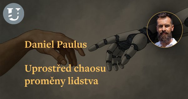 Daniel Paulus: Uprostřed chaosu proměny lidstva