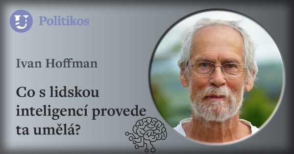 Ivan Hoffman: Co s lidskou inteligencí provede ta umělá?