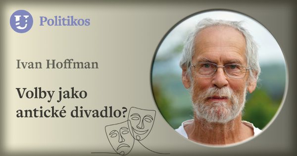 Ivan Hoffman: Volby jako antické divadlo?